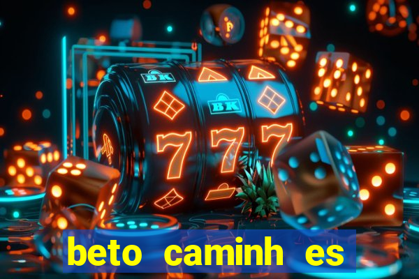 beto caminh es lajeado rs